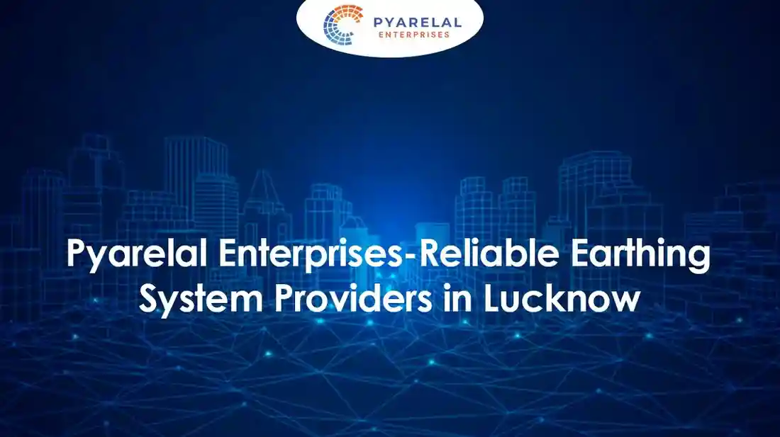 Pyarelal Enterprises-Reliable Earthing System Providers in Lucknow